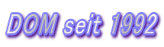 DOM seit 1992